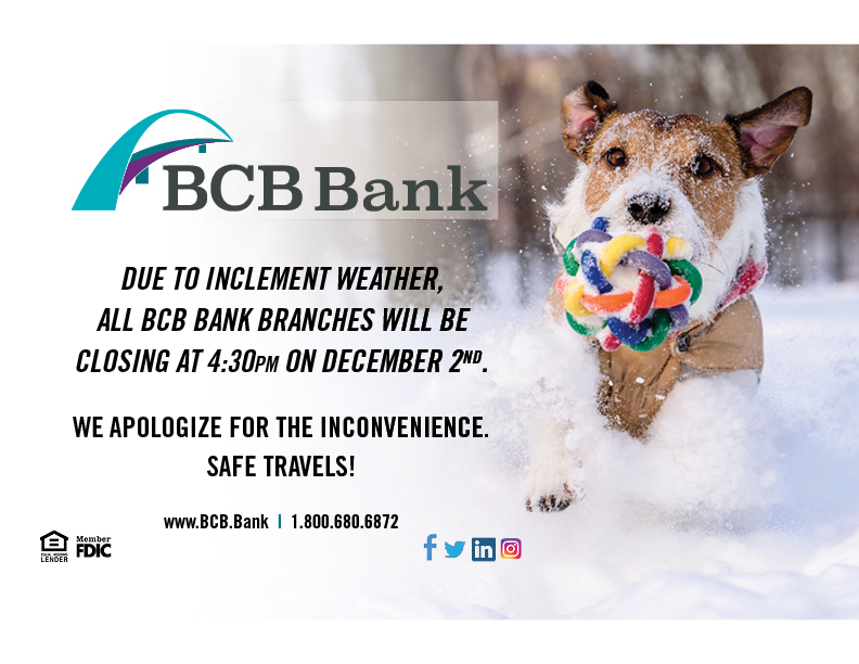 All BCB Bank locations will close today, December 2, 2019 due to inclement weather.